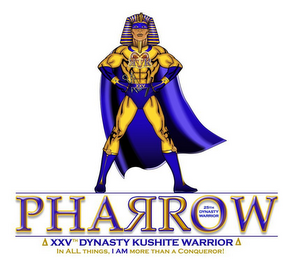 PHARROW 25TH DYNASTY WARRIOR XXVTH DYNASTY KUSHITE WARRIOR IN ALL THINGS, I AM MORE THAN A CONQUEROR! RRXXV