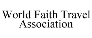 WORLD FAITH TRAVEL ASSOCIATION