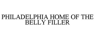 PHILADELPHIA HOME OF THE BELLY FILLER