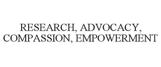 RESEARCH, ADVOCACY, COMPASSION, EMPOWERMENT