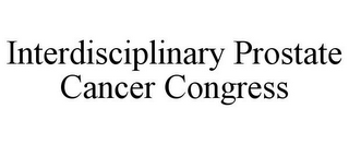 INTERDISCIPLINARY PROSTATE CANCER CONGRESS