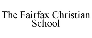 THE FAIRFAX CHRISTIAN SCHOOL