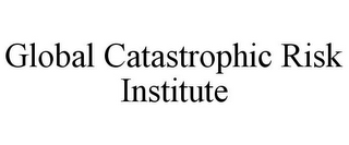 GLOBAL CATASTROPHIC RISK INSTITUTE