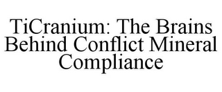 TICRANIUM: THE BRAINS BEHIND CONFLICT MINERAL COMPLIANCE