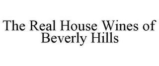 THE REAL HOUSE WINES OF BEVERLY HILLS