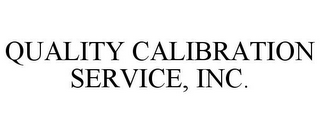 QUALITY CALIBRATION SERVICE, INC.