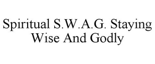 SPIRITUAL S.W.A.G. STAYING WISE AND GODLY