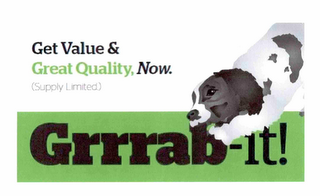 GET VALUE & GREAT QUALITY, NOW. GRRRAB-IT!