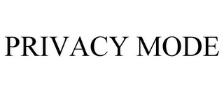 PRIVACY MODE