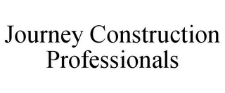 JOURNEY CONSTRUCTION PROFESSIONALS