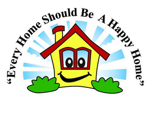 "EVERY HOME SHOULD BE A HAPPY HOME"