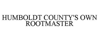 HUMBOLDT COUNTY'S OWN ROOTMASTER