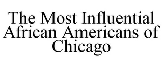 THE MOST INFLUENTIAL AFRICAN AMERICANS OF CHICAGO