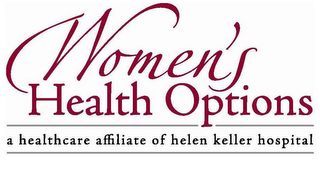 WOMEN'S HEALTH OPTIONS A HEALTHCARE AFFILIATE OF HELEN KELLER HOSPITAL