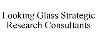 LOOKING GLASS STRATEGIC RESEARCH CONSULTANTS