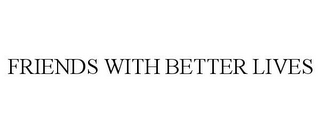 FRIENDS WITH BETTER LIVES