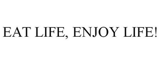 EAT LIFE, ENJOY LIFE!