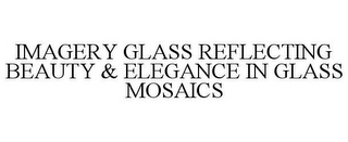 IMAGERY GLASS REFLECTING BEAUTY & ELEGANCE IN GLASS MOSAICS