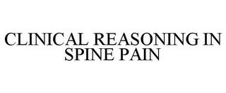 CLINICAL REASONING IN SPINE PAIN