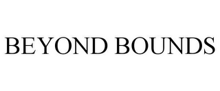 BEYOND BOUNDS