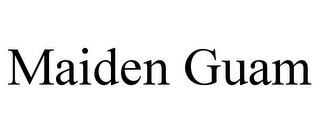 MAIDEN GUAM