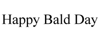 HAPPY BALD DAY