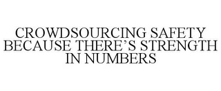 CROWDSOURCING SAFETY BECAUSE THERE'S STRENGTH IN NUMBERS