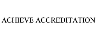 ACHIEVE ACCREDITATION