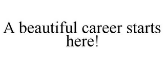 A BEAUTIFUL CAREER STARTS HERE!