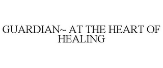 GUARDIAN~ AT THE HEART OF HEALING