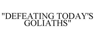 "DEFEATING TODAY'S GOLIATHS"