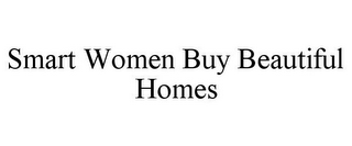 SMART WOMEN BUY BEAUTIFUL HOMES