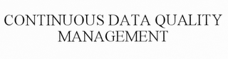 CONTINUOUS DATA QUALITY MANAGEMENT