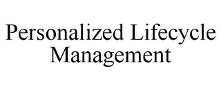 PERSONALIZED LIFECYCLE MANAGEMENT