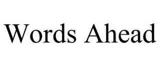WORDS AHEAD