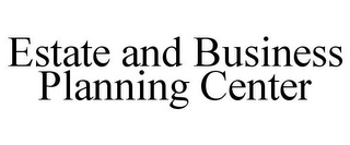 ESTATE AND BUSINESS PLANNING CENTER