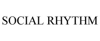 SOCIAL RHYTHM