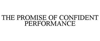 THE PROMISE OF CONFIDENT PERFORMANCE