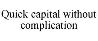 QUICK CAPITAL WITHOUT COMPLICATION