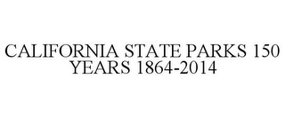 CALIFORNIA STATE PARKS 150 YEARS 1864-2014