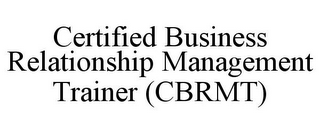 CERTIFIED BUSINESS RELATIONSHIP MANAGEMENT TRAINER (CBRMT)