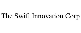 THE SWIFT INNOVATION CORP