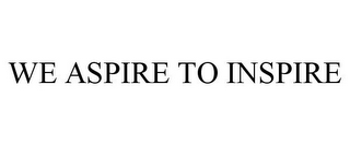 WE ASPIRE TO INSPIRE