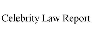 CELEBRITY LAW REPORT