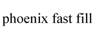 PHOENIX FAST FILL