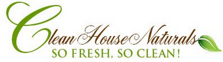 CLEAN HOUSE NATURALS SO FRESH, SO CLEAN!