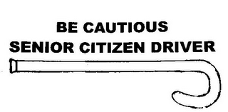 BE CAUTIOUS SENIOR CITIZEN DRIVER