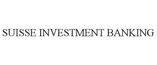 SUISSE INVESTMENT BANKING