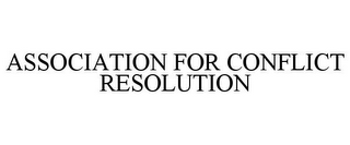 ASSOCIATION FOR CONFLICT RESOLUTION