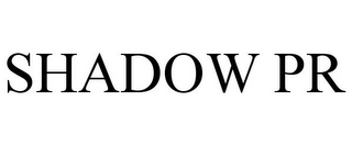 SHADOW PR